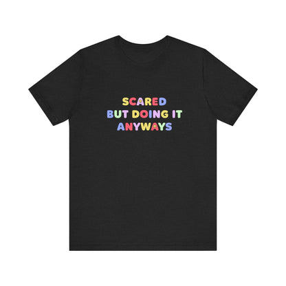 "Scared But Doing It Anyways" Tee